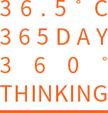 36.5˚C 365days 360˚ Thinking